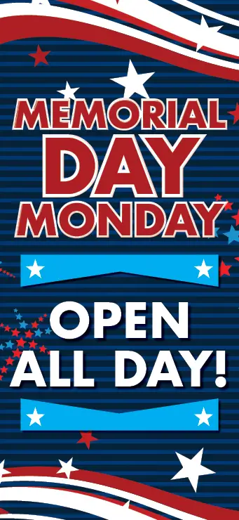 Memorial Day Monday. Open All Day.